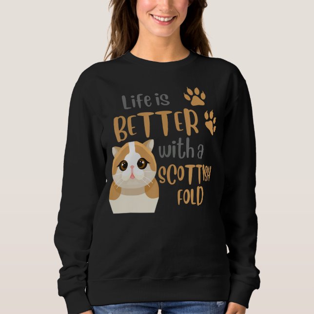 Scottish Fold Quote Life Is Better With A Scottish Sweatshirt (Front)