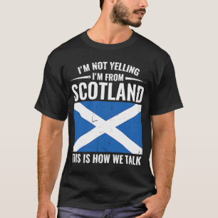 Scottish  I'm Not Yelling I'm From Scotland T-Shirt