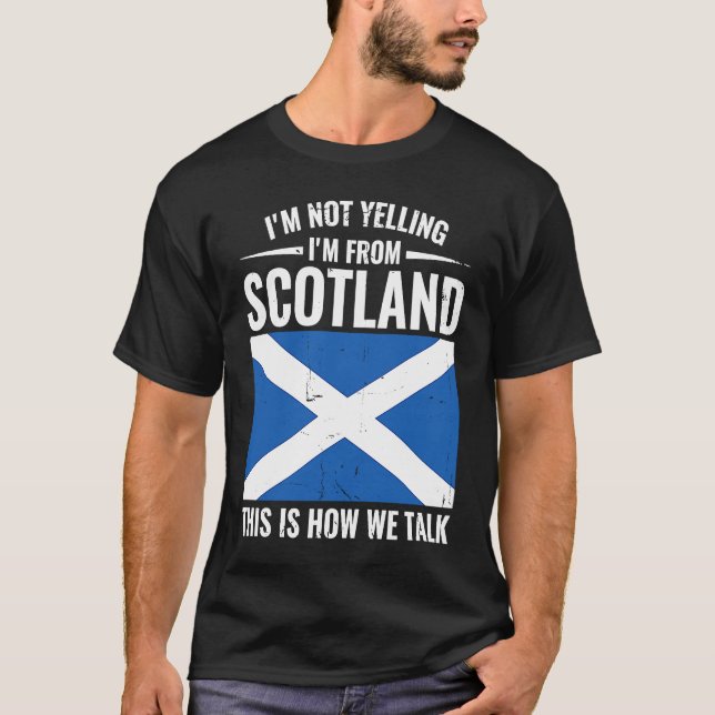 Scottish  I'm Not Yelling I'm From Scotland T-Shirt (Front)