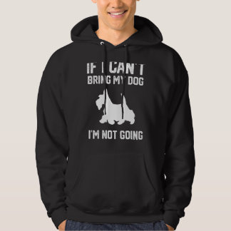 Scottish Terrier If I Can't Bring My Dog I'm Not G Hoodie