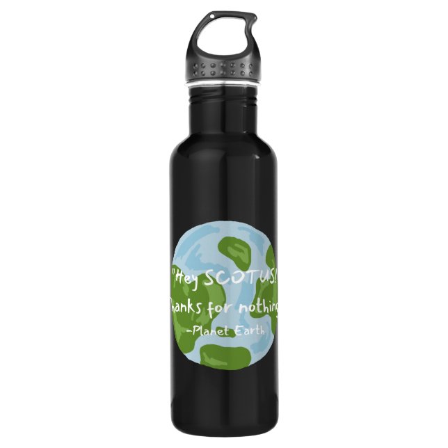 SCOTUS Thanks For Nothing Earth Quote 710 Ml Water Bottle (Front)