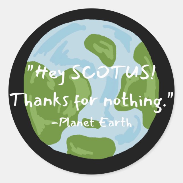 SCOTUS Thanks For Nothing Earth Quote  Classic Round Sticker (Front)