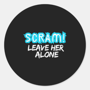 Scram! Leave Her Alone Funny Quote  Classic Round Sticker