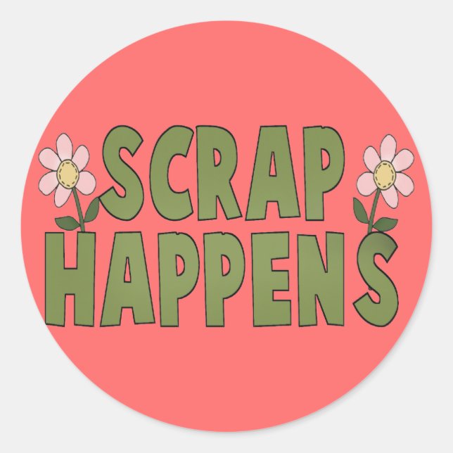 Scrap Happens Classic Round Sticker (Front)