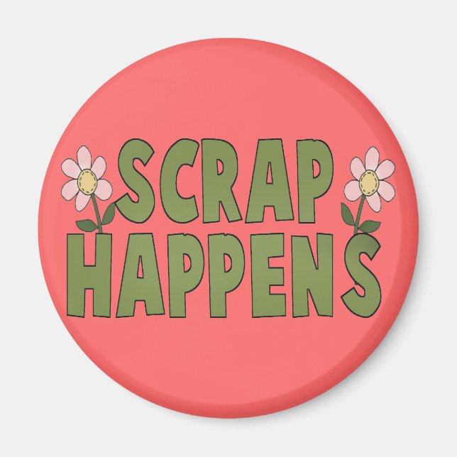 Scrap Happens Magnet (Front)