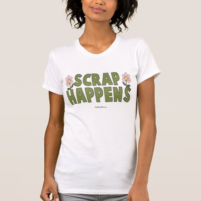 Scrap Happens T-Shirt (Front)