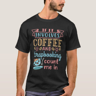 Scrapbook Scrapbooking Scrap Booking Craft Coffee  T-Shirt