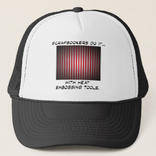 Scrapbookers Do It... With Heat Embossing Tools Trucker Hat