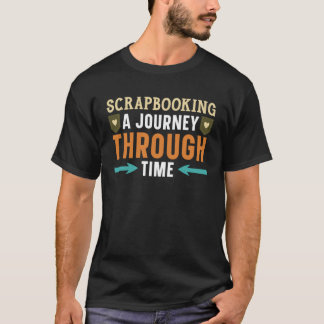 Scrapbooking A Journey Through Time Artwork Scrap  T-Shirt