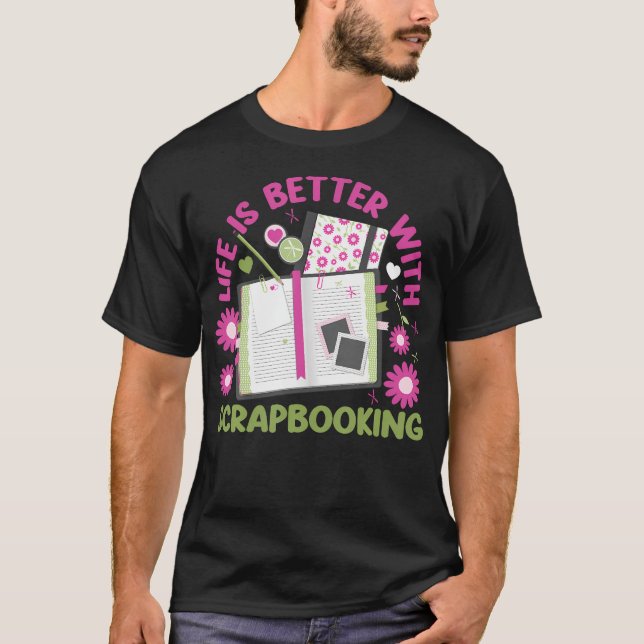 Scrapbooking Life Is Better With T-Shirt (Front)