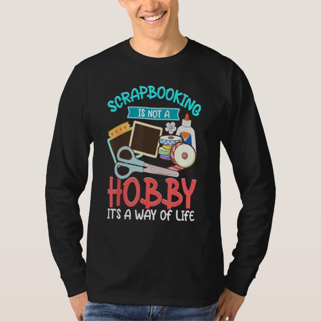Scrapbooking Not A Hobby A Way Of Life Scrapbooker T-Shirt (Front)