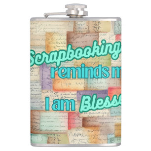 Scrapbooking reminds me I am Blessed Hip Flask