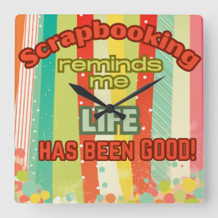 Scrapbooking reminds me life is good  square wall clock