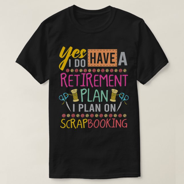 Scrapbooking Retirement Plan For Crafty Crafter Sc T-Shirt (Design Front)