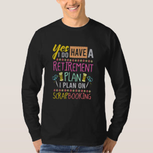 Scrapbooking Retirement Plan For Crafty Crafter Sc T-Shirt