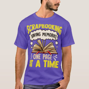 Scrapbooking Saving Memories One Page At A Time T-Shirt