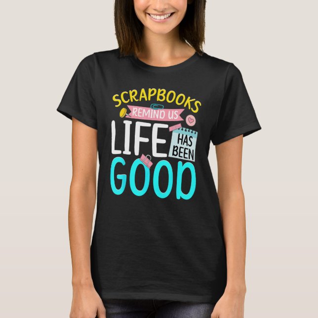 Scrapbooking Scrapbooker Scrapbooks That Life Has  T-Shirt (Front)