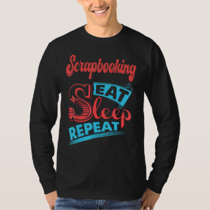Scrapbooking Scrapbooking Eat Sleep Repeat T-Shirt