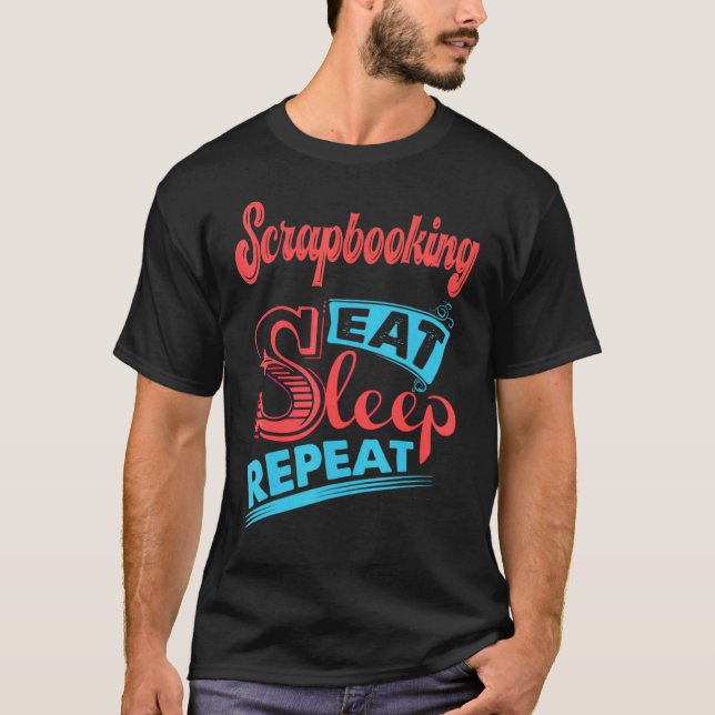 Scrapbooking Scrapbooking Eat Sleep Repeat T-Shirt (Front)