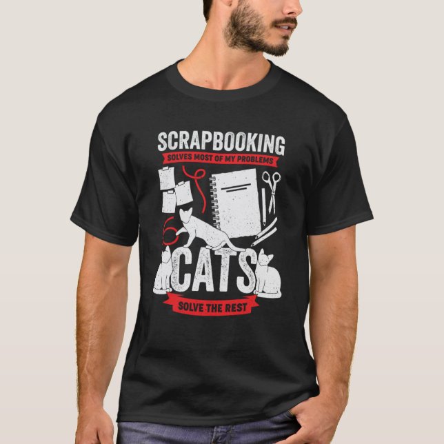 Scrapbooking Solves Most Of My Problems Cats Solve T-Shirt (Front)