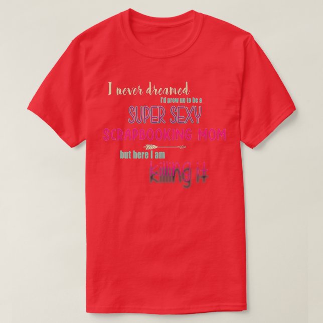Scrapbooking  Super Sexy Scrapbooking Mom  T-Shirt (Design Front)