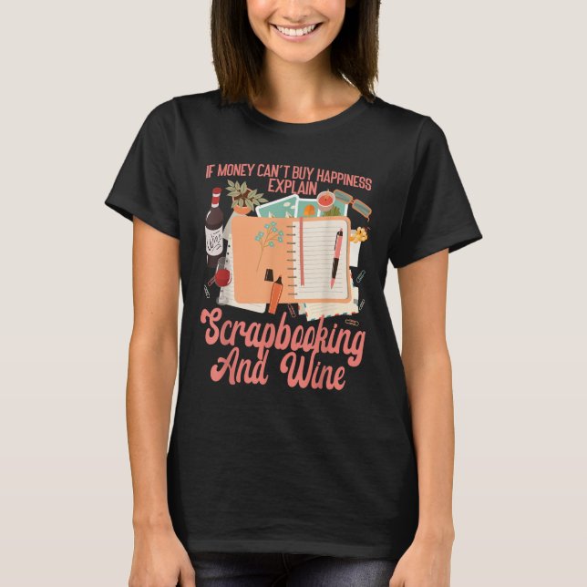 Scrapbooking Wine If Money Can't Buy Hapness Expla T-Shirt (Front)