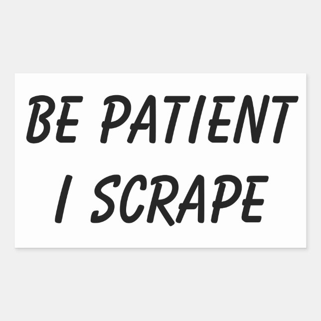 Scrapeworks Be Patient Rectangular Sticker (Front)