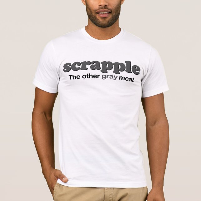 Scrapple Grey Meat T-Shirt (Front)