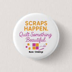 Scraps Happen. Quilt Something Beautiful Funny  3 Cm Round Badge