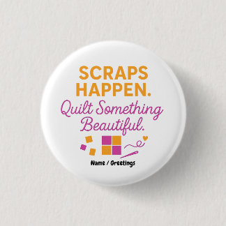 Scraps Happen. Quilt Something Beautiful Funny  3 Cm Round Badge
