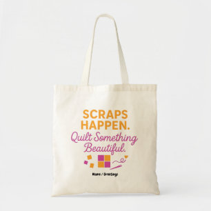 Scraps Happen. Quilt Something Beautiful Funny  Tote Bag