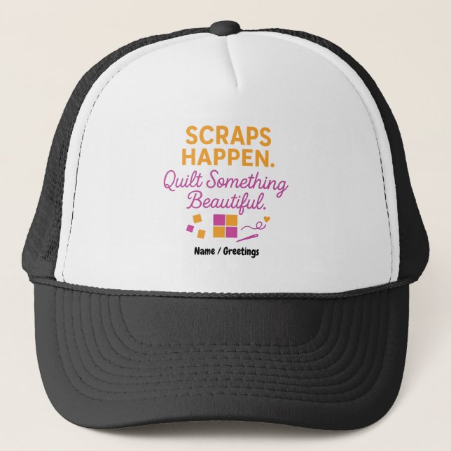 Scraps Happen. Quilt Something Beautiful Funny  Trucker Hat (Front)