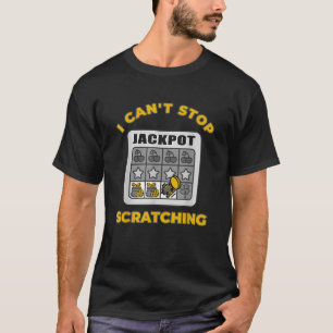 Scratch Lottery I can t stop scratching Scratch ca T-Shirt