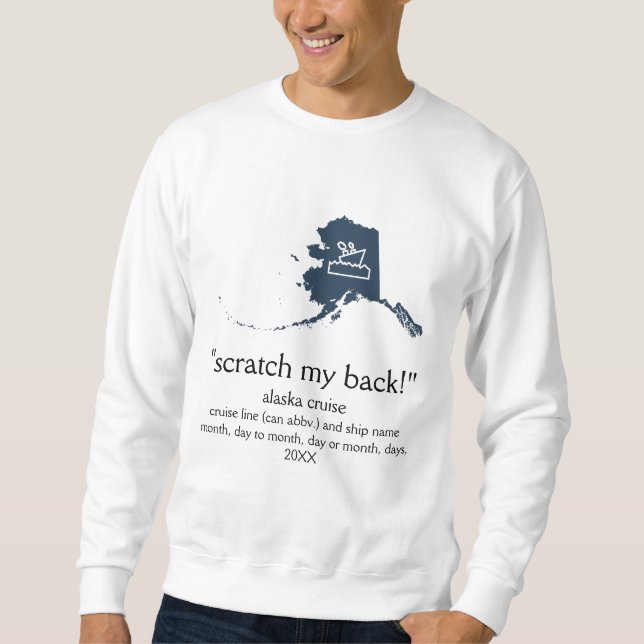 Scratch My Back Alaskan Cruise Unisex  Sweatshirt (Front)
