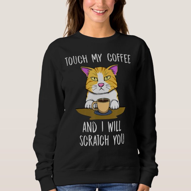 Scratch You Cute Cat Kitty Coffee Monday Sweatshirt (Front)
