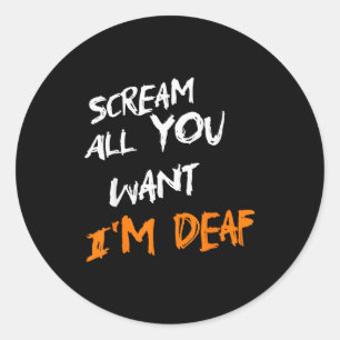 Scream All You Want Im Deaf Funny Scary Spooky Hal Classic Round Sticker