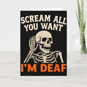 Scream All You Want Im Deaf Skeleton Halloween Card