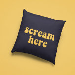 Scream here funny retro cushion<br><div class="desc">Scream here! A collection of funny,  cute and fun pillows,  to offer as a housewarming gift,  or for your own interior. Fully customisable: you can change the colour of the text and background as you like.</div>