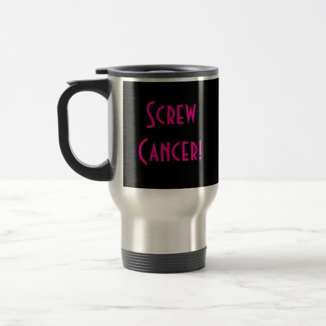 Screw Cancer! Travel Mug (Left)
