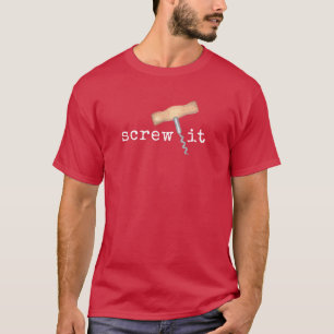 Screw It Funny Wine Humour T-Shirt