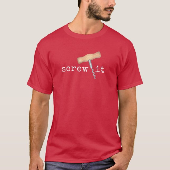 Screw It Funny Wine Humour T-Shirt (Front)