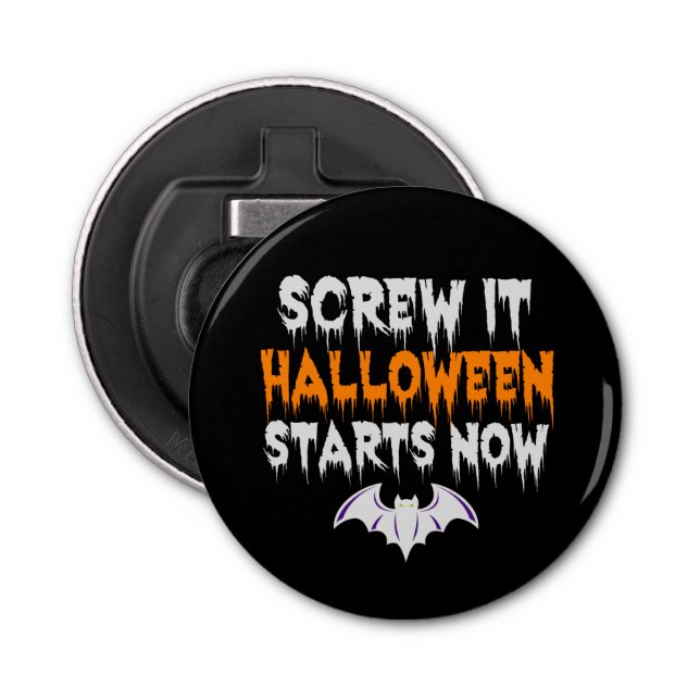Screw it Halloween Start Now Funny Spooky Holiday Bottle Opener (Front)