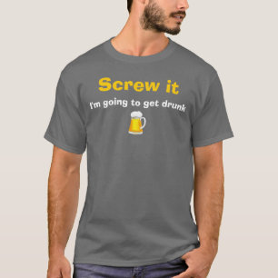 Screw it T-Shirt