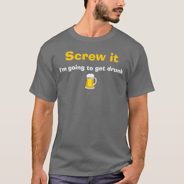 Screw it T-Shirt (Front)