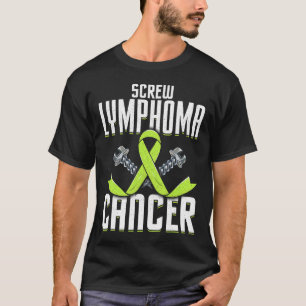 Screw Lymphoma Cancer Lime Awareness Ribbon Fight T-Shirt