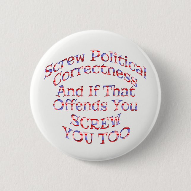 Screw Political Correctness Buttons  -Customisable (Front)
