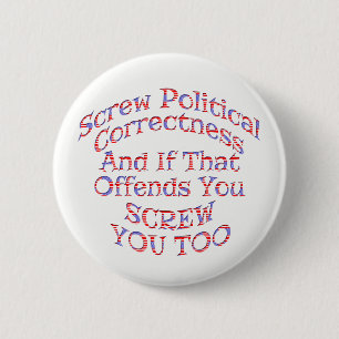 Screw Political Correctness Buttons  -Customisable