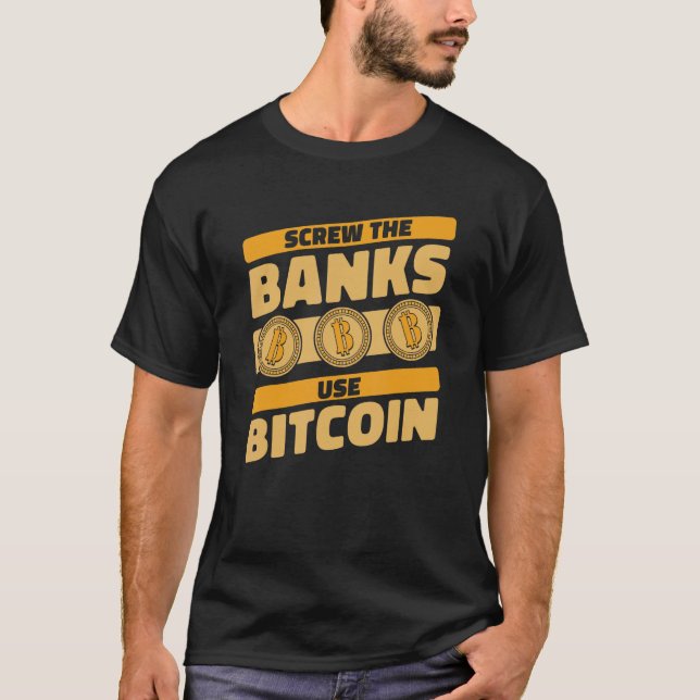 Screw The Banks Use Bitcoin Crypto Cryptocurrency  T-Shirt (Front)