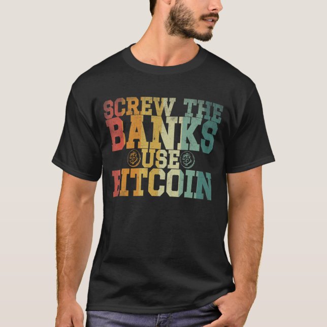 Screw the banks use Bitcoin Crypto Quote T-Shirt (Front)
