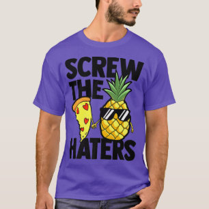 Screw The Haters Pizza Lover Eating Pizza Hawaii I T-Shirt